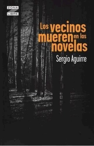 Libro Los Vecinos Mueren En Las Novelas De Sergio Aguirre