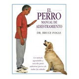 Perro,el Nuevo Manual De Adiestramiento - Fogle,bruce