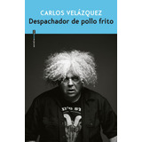 Libro Despachador De Pollo Frito - Velazquez, Carlos