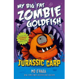 Jurassic Carp: My Big Fat Zombie Goldfish, De Mo O'hara. Editorial Feiwel Friends, Tapa Blanda En Inglés