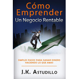 Libro: Cómo Emprender Un Negocio Rentable: Sencillos Pasos