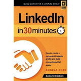 Linkedin In 30 Minutes (2nd Edition), De Angela Rose. Editorial I30 Media Corporation, Tapa Blanda En Inglés