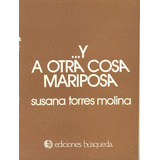 Y A Otra Cosa Mariposa, De Torres Molina  Susana. Serie N/a, Vol. Volumen Unico. Editorial Busqueda, Tapa Blanda, Edición 1 En Español