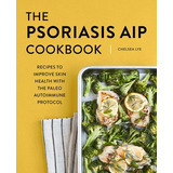 Libro The Psoriasis Aip Cookbook: Recipes To Improve Skin...