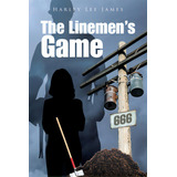 The Linemen's Game, De James, Harley Lee. Editorial Authorhouse, Tapa Blanda En Inglés