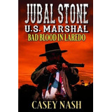 Jubal Stone U.s. Marshal Bad Blood In Laredo A..., De Nash, Casey. Editorial Independently Published En Inglés