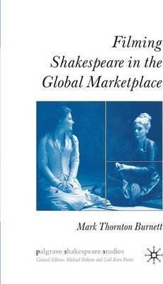 Filming Shakespeare In The Global Marketplace - M. Burnett