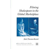 Filming Shakespeare In The Global Marketplace - M. Burnett