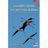 Libro: Cuando Y Donde Ver Aves En Cataluña. Gutierrez, Ricar