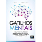 Gatilhos Mentais: O Guia Completo Com Estratégias De Negócios E Comunicações Provadas Para Você Aplicar, De Ferreira, Gustavo. Dvs Editora Ltda, Capa Mole Em Português, 2019