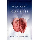 Libro Our Baby, Our Love, Our Loss - Kathi Evans