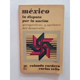 México, La Disputa Por La Nación- R Cordera, C Tello- 1986 