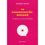 La Comunicacion Nuclear - Fantin, Roxana