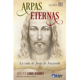 Arpas Eternas Volumen Iii La Vida De Jesus De Nazaret (rust