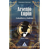 Arsenio Lupin, Caballero Y Ladrón - Libro Nuevo, Original, Sellado, Obra Completa, Letra Grande, Excelente Edición, De Maurice Leblanc. Editorial Comcosur, Tapa Blanda En Español