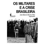 Os Militares E A Crise Brasileira, De Martins Filho, João Roberto. Editora Alameda Editorial Em Português