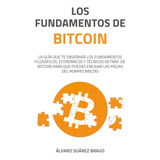 Libro: Los Fundamentos De Bitcoin: La Guía Que Te Enseñará Y