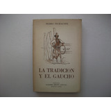 La Tradición Y El Gaucho - Pedro Inchauspe - Primera Edición