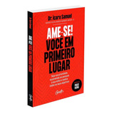 Ame-se! Você Em Primeiro Lugar: Não Aplica, De : Dr. Ícaro Samuel. Série Não Aplica, Vol. Não Aplica. Editora Gente, Capa Mole, Edição Não Aplica Em Português, 2022