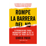 Rompe La Barrera Del No, De Chris Voss., Vol. 1. Editorial Debolsillo, Tapa Blanda, Edición 1 En Español, 2023