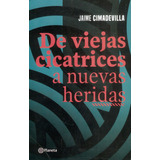 De Viejas Cicatrices A Nuevas Heridas, De Jaime Cimadevilla. Editorial Grupo Planeta, Tapa Blanda, Edición 2019 En Español