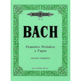 Libro Pequeños Preludios Y Fugas - Bach, Johann Sebastian