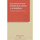 El Baile De La Ciencia Y La Metafísica: Respuesta A Stephen Hawking, De Pienda, Jesús Avelino De La. Editorial Biblioteca Nueva, Tapa Blanda En Español, 2008