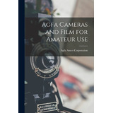 Libro Agfa Cameras And Film For Amateur Use - Agfa Ansco ...