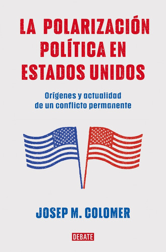 Polarizacion Politica En Estados Unidos,, De Josep M. Colomer. Editorial Debate, Tapa Blanda En Español