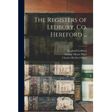 The Registers Of Ledbury, Co. Hereford ...; 18, De Ledbury, England (parish). Editorial Legare Street Pr, Tapa Blanda En Inglés