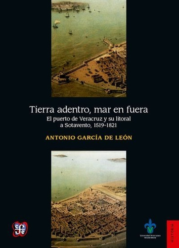 Tierra Adentro, Mar En Fuera. El Puerto De Veracruz Y Su Lit