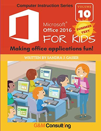 Microsoft Office 2016 For Kids - Summer: Making Office Appli