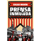 Prensa Inmunda: Brevario De Engaños, Crimen Y Propaganda, De Morin, Edgar. Serie Actualidad Editorial Grijalbo, Tapa Blanda En Español, 2022
