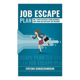 Job Escape Plan: The 7 Steps To Build A Home Business, Quit Your Job & Enjoy The Freedom, De Ramachandran, Jyotsna. Editorial Createspace Independent Publishing Platform, Tapa Blanda En Inglés