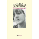 Libro Lucha Y Metamorfosis De Una Mujer - Édouard Louis