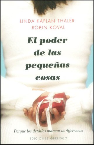 El Poder De Las Pequeñas Cosas. Porque Los Detalles Marcan La Diferencia, De Linda Kaplan Thaler, Robin Koval. Editorial Ediciones Gaviota, Tapa Dura, Edición 2011 En Español