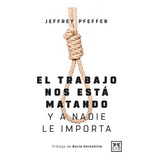 El Trabajo Nos Estãâ Matando, De Pfeffer, Jeffrey. Lid Editorial Empresarial, S.l., Tapa Blanda En Español