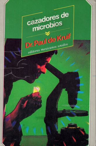 Cazadores De Microbios, Dr. Paul De Kruif