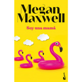 Soy Una Mamá - Megan Maxwell, De Soy Una Mamá. Editorial Booket En Español