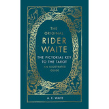 The Original Rider Waite: The Pictorial Key To The Tarot: An