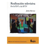 Realización Televisiva. De La Tdt A La Iptv (libro Original)