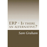 Erp - Is There An Alternative?, De Graham, Sam. Editorial Createspace, Tapa Blanda En Inglés