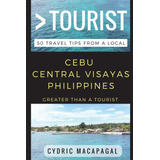 Libro: Greater Than A Tourist Cebu Central Visayas 50 Travel