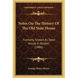 Libro Notes On The History Of The Old State House: Former...