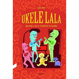 Ukelelala . Aprende A Tocar El Ukelele En Famila - Ed Contra