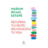 Recupera Tu Mente, Reconquista Tu Vida - Marian Rojas Estapé