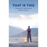 That Is This: Patanjali's Yoga Sutras Padas 3 And 4 / Anand 