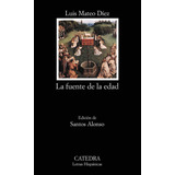 La Fuente De La Edad, De Díez, Luis Mateo. Editorial Ediciones Cátedra, Tapa Blanda En Español, 2011