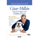 Guía Para Un Perro Feliz: 98 Consejos Y Técnicas Esenciales, De Millan, Cesar. Serie Divulgación Editorial Aguilar, Tapa Blanda En Español, 2013