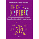 Inteligente Mas Disperso: O Método Revolucionário De Habilidades Executivas Para Ajudar No Desenvolvimento De Todos Os Potenciais Da Criança, De Dawson, Peg. Nversos Editora Ltda. Epp,guilford Publica